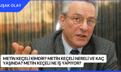 Metin Keçeli Kimdir? Metin Keçeli Nereli ve Kaç Yaşında? Metin Keçeli Ne İş Yapıyor?