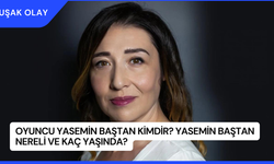 Oyuncu Yasemin Baştan Kimdir? Yasemin Baştan Nereli ve Kaç Yaşında?