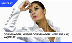 Özlem Hasgül Kimdir? Özlem Hasgül Nereli ve Kaç Yaşında?