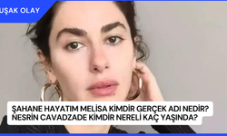 Şahane Hayatım Melisa Kimdir Gerçek Adı Nedir? Nesrin Cavadzade Kimdir Nereli Kaç Yaşında?