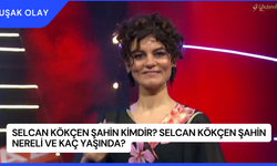 Selcan Kökçen Şahin Kimdir? Selcan Kökçen Şahin nereli ve Kaç Yaşında?