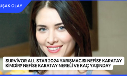 Survivor All Star 2024 Yarışmacısı Nefise Karatay Kimdir? Nefise Karatay Nereli ve kaç Yaşında?