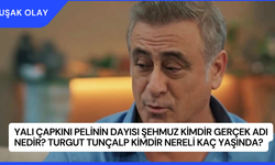 Yalı Çapkını Pelinin Dayısı Şehmuz Kimdir Gerçek Adı Nedir? Turgut Tunçalp Kimdir Nereli Kaç Yaşında?