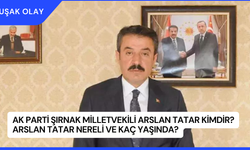 AK Parti Şırnak Milletvekili Arslan Tatar Kimdir? Arslan Tatar Nereli ve Kaç Yaşında?