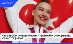 Ayşe Begüm Onbaşı Kimdir? Ayşe Begüm Onbaşı Nereli ve Kaç Yaşında?