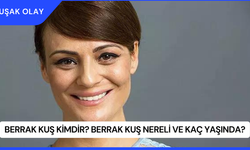 Berrak Kuş Kimdir? Berrak Kuş Nereli ve Kaç Yaşında?
