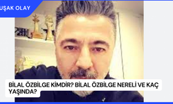 Bilal Özbilge Kimdir? Bilal Özbilge Nereli ve Kaç Yaşında?