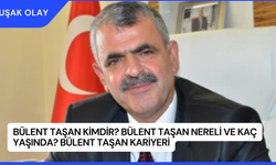 Bülent Taşan Kimdir? Bülent Taşan Nereli ve Kaç Yaşında? Bülent Taşan Kariyeri