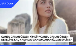 Cansu Canan Özgen Kimdir? Cansu Canan Özgen Nereli ve Kaç Yaşında? Cansu Canan Özgen Evli Mi?