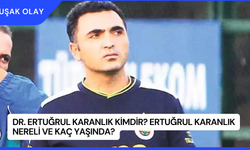 Dr. Ertuğrul Karanlık Kimdir? Ertuğrul Karanlık Nereli ve Kaç Yaşında?