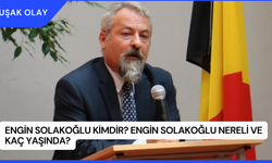 Engin Solakoğlu Kimdir? Engin Solakoğlu Nereli ve Kaç Yaşında?