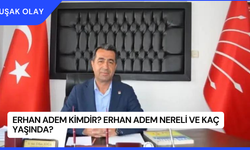 Erhan Adem Kimdir? Erhan Adem Nereli ve Kaç Yaşında?