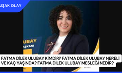 Fatma Dilek Ulubay Kimdir? Fatma Dilek Ulubay Nereli ve Kaç Yaşında? Fatma Dilek Ulubay Mesleği Nedir?