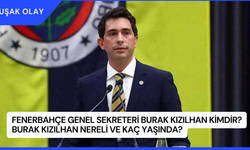 Fenerbahçe Genel Sekreteri Burak Kızılhan Kimdir? Burak Kızılhan Nereli ve Kaç Yaşında?