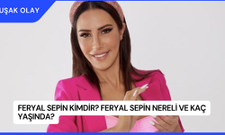 Feryal Sepin Kimdir? Feryal Sepin Nereli ve Kaç Yaşında?