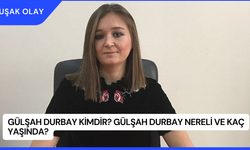 Gülşah Durbay Kimdir? Gülşah Durbay Nereli ve Kaç Yaşında?
