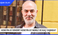 Hüseyin Ay Kimdir? Hüseyin Ay Nereli ve Kaç Yaşında?