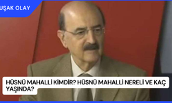 Hüsnü Mahalli Kimdir? Hüsnü Mahalli Nereli ve Kaç Yaşında?