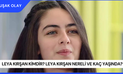 Leya Kırşan Kimdir? Leya Kırşan Nereli ve Kaç Yaşında?