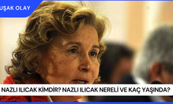 Nazlı Ilıcak Kimdir? Nazlı Ilıcak Nereli ve Kaç Yaşında?