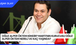 Oğuz Alper Öktem Kimdir? Martı'nın Kurucusu Oğuz Alper Öktem Nereli ve Kaç Yaşında?