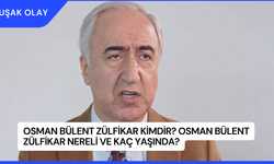 Osman Bülent Zülfikar Kimdir? Osman Bülent Zülfikar Nereli ve Kaç Yaşında?