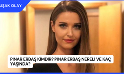 Pınar Erbaş Kimdir? Pınar Erbaş Nereli ve Kaç Yaşında?