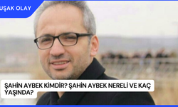 Şahin Aybek Kimdir? Şahin Aybek Nereli ve Kaç Yaşında?