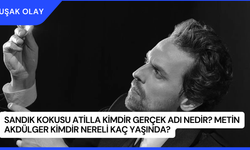 Sandık Kokusu Atilla Kimdir Gerçek Adı Nedir? Metin Akdülger Kimdir Nereli Kaç Yaşında?