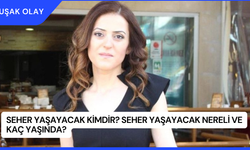 Seher Yaşayacak Kimdir? Seher Yaşayacak Nereli ve Kaç Yaşında?