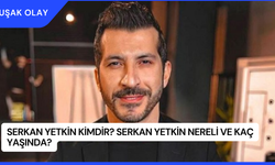 Serkan Yetkin Kimdir? Serkan Yetkin Nereli ve Kaç Yaşında?