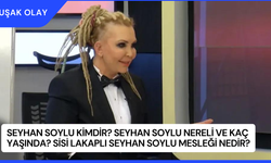 Seyhan Soylu Kimdir? Seyhan Soylu Nereli ve Kaç Yaşında? Sisi Lakaplı Seyhan Soylu Mesleği Nedir?