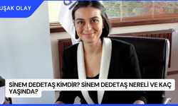 Sinem Dedetaş Kimdir? Sinem Dedetaş Nereli ve Kaç Yaşında?