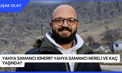 Yahya Samancı Kimdir? Yahya Samancı Nereli ve Kaç Yaşında?