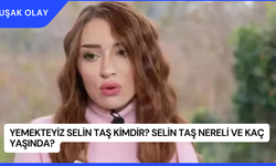 Yemekteyiz Selin Taş Kimdir? Selin Taş Nereli ve Kaç Yaşında?