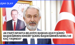 AK Parti Isparta Belediye Başkan Adayı Şükrü Başdeğirmen Kimdir? Şükrü Başdeğirmen Nereli ve Kaç Yaşında?