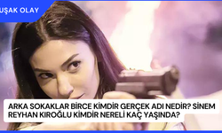 Arka Sokaklar Birce Kimdir Gerçek Adı Nedir? Sinem Reyhan Kıroğlu Kimdir Nereli Kaç Yaşında?