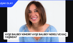 Ayşe Balıbey Kimdir? Ayşe Balıbey Nereli ve Kaç Yaşında?