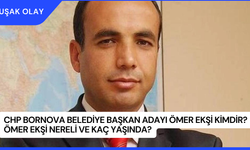 CHP Bornova Belediye Başkan Adayı Ömer Ekşi Kimdir? Ömer Ekşi Nereli ve Kaç Yaşında?