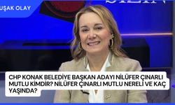 CHP Konak Belediye Başkan Adayı Nilüfer Çınarlı Mutlu Kimdir? Nilüfer Çınarlı Mutlu Nereli ve Kaç Yaşında?