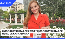 Çiğdem Bayraktar Ör Kimdir? Çiğdem Bayraktar Ör Nereli ve Kaç Yaşında?