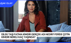 Dilek Taşı Fatma Kimdir Gerçek Adı Nedir? Feride Çetin Kimdir Nereli Kaç Yaşında?