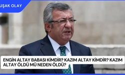 Engin Altay Babası Kimdir? Kazım Altay Kimdir? Kazım Altay Öldü Mü Neden Öldü?
