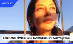 Ezgi Tanır Kimdir? Ezgi Tanır Nereli ve Kaç Yaşında?