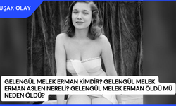 Gelengül Melek Erman Kimdir? Gelengül Melek Erman Aslen Nereli? Gelengül Melek Erman Öldü Mü Neden Öldü?