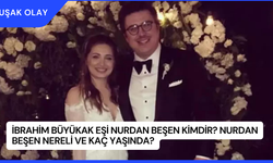 İbrahim Büyükak Eşi Nurdan Beşen Kimdir? Nurdan Beşen Nereli ve Kaç Yaşında?