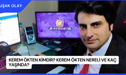Kerem Ökten Kimdir? Kerem Ökten Nereli ve Kaç Yaşında?