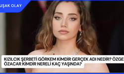 Kızılcık Şerbeti Görkem Kimdir Gerçek Adı Nedir? Özge Özacar Kimdir Nereli Kaç Yaşında?