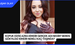 Kopuk Dizisi Azra Kimdir Gerçek Adı Nedir? Beren Gökyıldız Kimdir Nereli Kaç Yaşında?