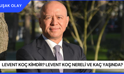 Levent Koç Kimdir? Levent Koç Nereli ve Kaç Yaşında?